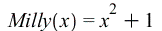 Milly(x) = `+`(`*`(`^`(x, 2)), 1); 